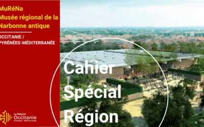 Cahier Spécial Région | MuRéNa : Musée Régional de la Narbonne Antique