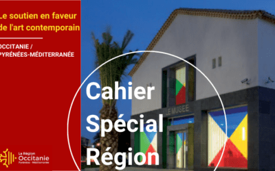 Cahier Spécial Région | Le soutien de la Région Occitanie / Pyrénées – Méditerranée en faveur de l’art contemporain