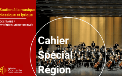 Cahier Région spécial | Région Occitanie : toute une gamme de soutiens et d’actions pour la musique classique et le lyrique