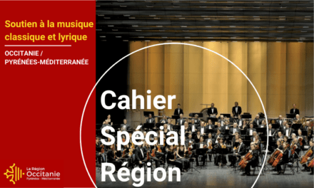 Cahier Région spécial | Région Occitanie : toute une gamme de soutiens et d’actions pour la musique classique et le lyrique