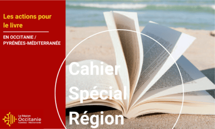 Cahier Région spécial | Région Occitanie : les actions pour le livre en région