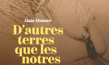 L’Art-vues a lu : « D’autres terres que les nôtres » d’Alain Monnier